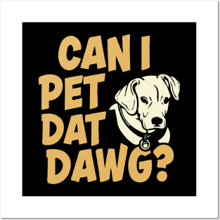 Can I Pet Dat Dawg? Funny Dogs Posters and Art